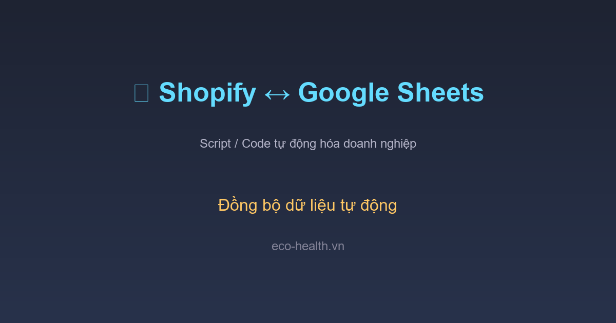 Tích Hợp Shopify Với Google Sheets - GAS Script